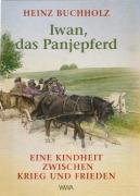 Iwan, das Panjepferd: Eine Kindheit zwischen Krieg und Frieden von Buchholz, Heinz